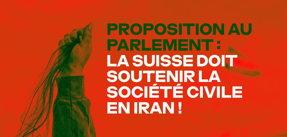 Proposition au Parlement : La Suisse se doit de soutenir la société civile en Iran !