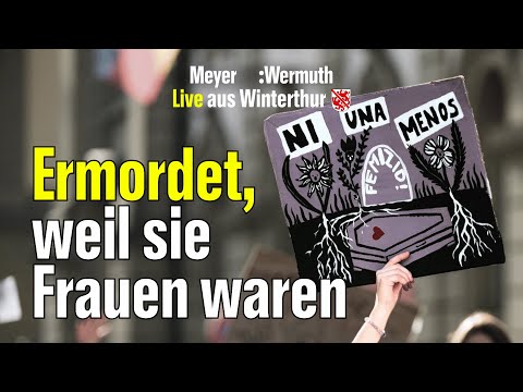 Femizide: Der gefährlichste Ort für Frauen ist das eigene Zuhause | Meyer:Wermuth, live aus Winti