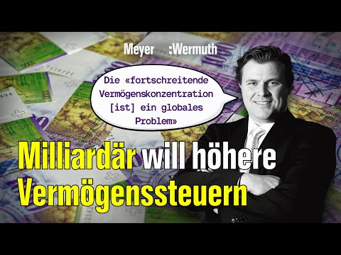 Milliardär will mehr Steuern zahlen | Meyer:Wermuth